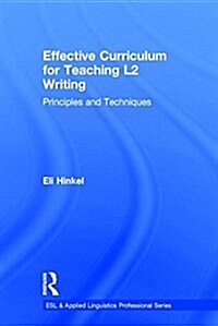 Effective Curriculum for Teaching L2 Writing : Principles and Techniques (Hardcover)