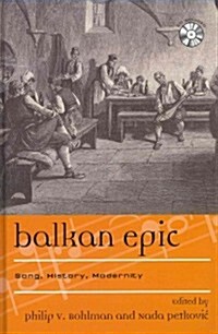 Balkan Epic: Song, History, Modernity (Hardcover)