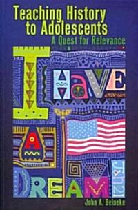 Teaching History to Adolescents: A Quest for Relevance (Paperback)