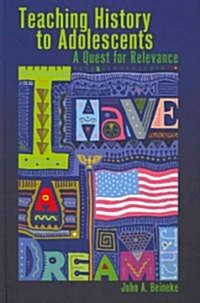 Teaching History to Adolescents: A Quest for Relevance (Hardcover, 2)