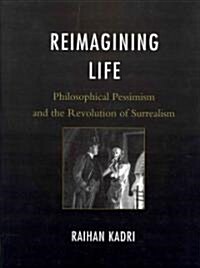 Reimagining Life: Philosophical Pessimism and the Revolution of Surrealism (Hardcover)