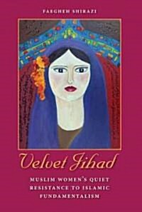 Velvet Jihad: Muslim Womens Quiet Resistance to Islamic Fundamentalism (Paperback)