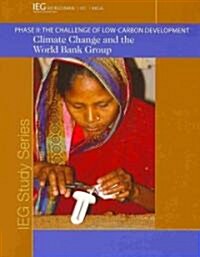 Climate Change and the World Bank Group: Phase I I - The Challenge of Low-Carbon Development (Paperback)