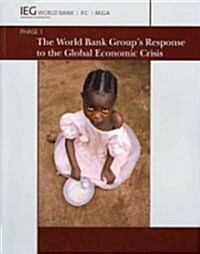 The World Bank Groups Response to the Global Economic Crisis: Phase I (Paperback)