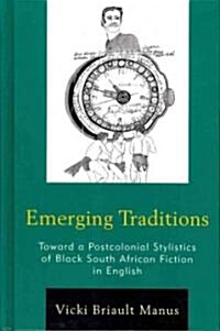 Emerging Traditions: Toward a Postcolonial Stylistics of Black South African Fiction in English (Hardcover)