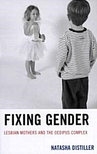 Fixing Gender: Lesbian Mothers and the Oedipus Complex (Hardcover)