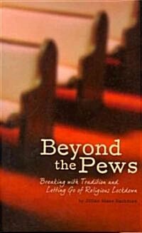 Beyond the Pews: Breaking with Tradition and Letting Go of Religious Lockdown (Paperback)