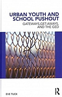 Urban Youth and School Pushout : Gateways, Get-aways, and the Ged (Hardcover)