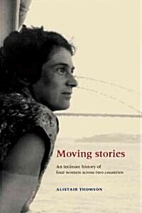 Moving Stories : An Intimate History of Four Women Across Two Countries (Hardcover)