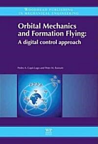 Orbital Mechanics and Formation Flying : A Digital Control Perspective (Hardcover)