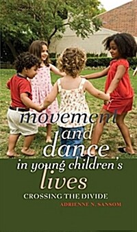 Movement and Dance in Young Childrens Lives: Crossing the Divide (Paperback)