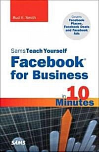 Sams Teach Yourself Facebook for Business in 10 Minutes: Covers Facebook Places, Facebook Deals and Facebook Ads (Paperback, New)