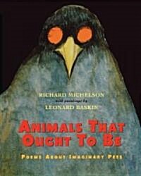 Animals That Ought to Be: Poems about Imaginary Pets (Paperback)