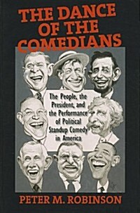 The Dance of the Comedians: The People, the President, and the Performance of Political Standup Comedy in America (Paperback)