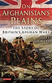 On Afghanistans Plains : The Story of Britains Afghan Wars (Hardcover)