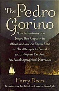 The Pedro Gorino: The Adventures of a Negro Sea-Captain in Africa and on the Seven Seas in His Attempts to Found an Ethiopian Empire (Paperback)