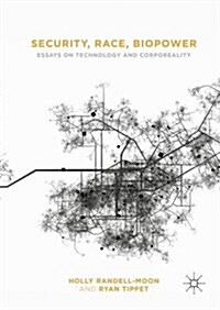 Security, Race, Biopower : Essays on Technology and Corporeality (Hardcover)