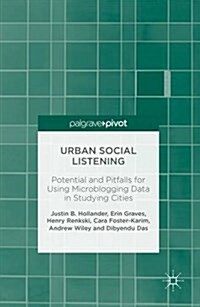 Urban Social Listening : Potential and Pitfalls for Using Microblogging Data in Studying Cities (Hardcover)