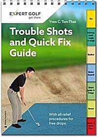 Trouble Shots and Quick Fix Guide : Golf Tips for Around the Course (Spiral Bound)