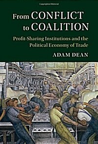 From Conflict to Coalition : Profit-Sharing Institutions and the Political Economy of Trade (Hardcover)