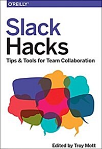 Slack Hacks : Tips & Tools for Team Collaboration (Paperback)