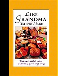 Like Grandma Used to Make. : Meals That Memories are Made of (Hardcover)