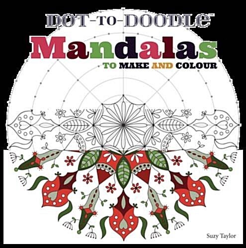 Dot-to-Doodle : Mandalas to Draw and Colour (Paperback)