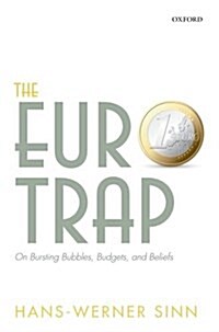 The Euro Trap : On Bursting Bubbles, Budgets, and Beliefs (Paperback)