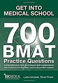 Get into Medical School - 700 BMAT Practice Questions : With Contributions from Official BMAT Examiners and Past BMAT Candidates (Paperback)