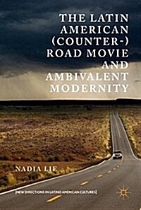 The Latin American (Counter-) Road Movie and Ambivalent Modernity (Hardcover)