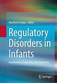 Regulatory Disorders in Infants: Assessment, Diagnosis, and Treatment (Hardcover, 2016)