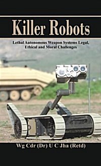 Killer Robots: Lethal Autonomous Weapon Systems Legal, Ethical and Moral Challenges (Hardcover)