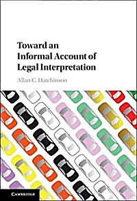 Toward an Informal Account of Legal Interpretation (Hardcover)