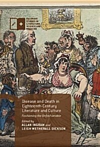 Disease and Death in Eighteenth-Century Literature and Culture : Fashioning the Unfashionable (Hardcover)