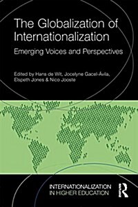 The Globalization of Internationalization : Emerging Voices and Perspectives (Paperback)