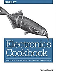 Electronics Cookbook: Practical Electronic Recipes with Arduino and Raspberry Pi (Paperback)