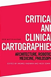 Critical and Clinical Cartographies : Architecture, Robotics, Medicine, Philosophy (Hardcover)