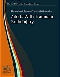 Occupational Therapy Practice Guidelines for Adults with Traumatic Brain Injury (Paperback, 2 Rev ed)