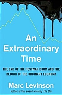 An Extraordinary Time : The End of the Postwar Boom and the Return of the Ordinary Economy (Hardcover)