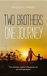 Two Brothers, One Journey : The Loving, Courageous Struggles of an Autism Mom (Paperback)