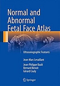 Normal and Abnormal Fetal Face Atlas: Ultrasonographic Features (Hardcover, 2017)