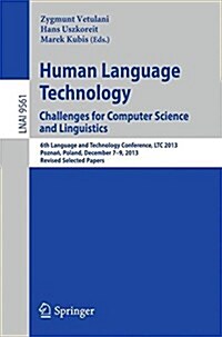 Human Language Technology. Challenges for Computer Science and Linguistics: 6th Language and Technology Conference, Ltc 2013, Poznań, Poland, Dec (Paperback, 2016)