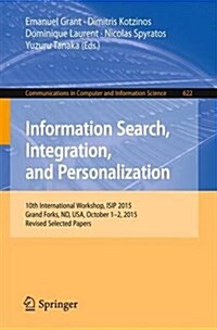 Information Search, Integration, and Personalization: 10th International Workshop, Isip 2015, Grand Forks, ND, USA, October 1-2, 2015, Revised Selecte (Paperback, 2016)