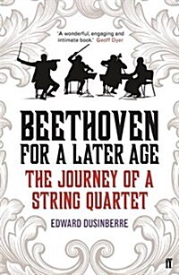 Beethoven for a Later Age : The Journey of a String Quartet (Paperback, Main)