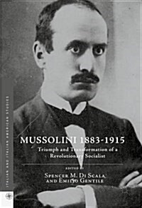 Mussolini 1883-1915 : Triumph and Transformation of a Revolutionary Socialist (Hardcover)