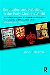 Revolution and Rebellion in the Early Modern World : Population Change and State Breakdown in England, France, Turkey, and China,1600-1850; 25th Anniv (Paperback, 2 ed)