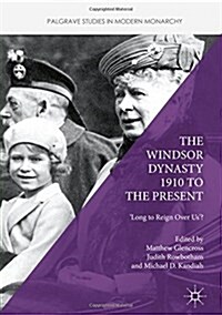 The Windsor Dynasty 1910 to the Present : Long to Reign Over Us? (Hardcover)