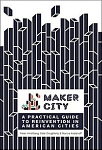 Maker City: A Practical Guide for Reinventing American Cities (Paperback)