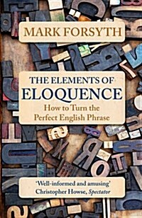 The Elements of Eloquence : How to Turn the Perfect English Phrase (Paperback)
