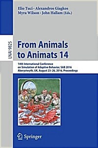 From Animals to Animats 14: 14th International Conference on Simulation of Adaptive Behavior, Sab 2016, Aberystwyth, UK, August 23-26, 2016, Proce (Paperback, 2016)